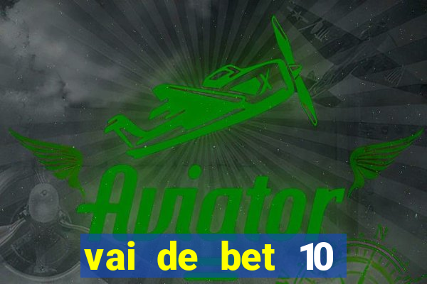 vai de bet 10 reais no cadastro